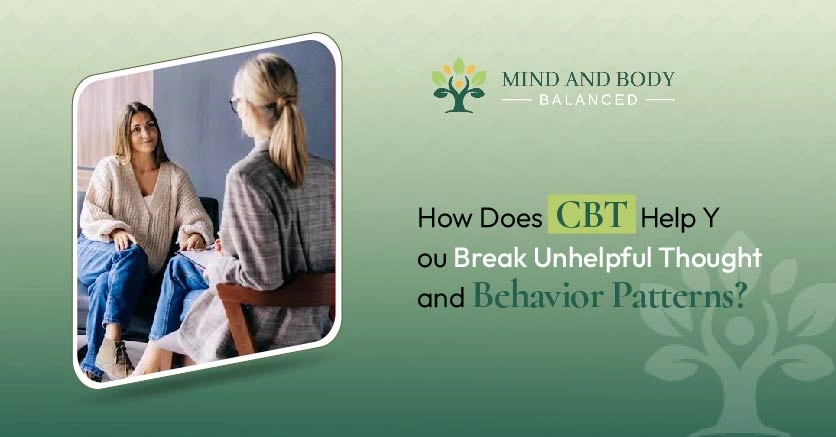 CBT Help You Break Unhelpful Thought and Behavior Patterns