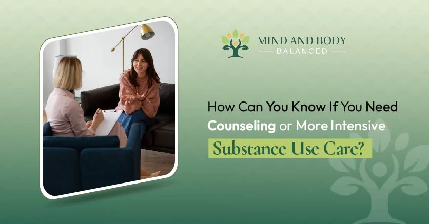 Can You Know If You Need Counseling or More Intensive Substance Use Care