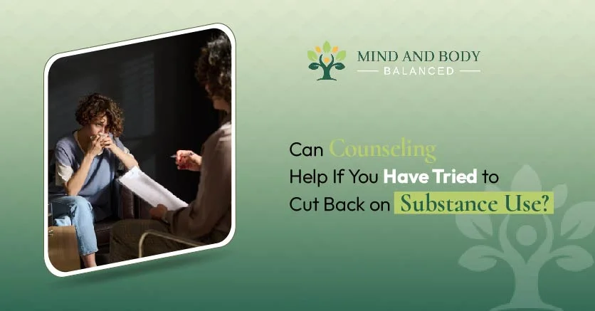 Counseling Help If You Have Tried to Cut Back on Substance Use