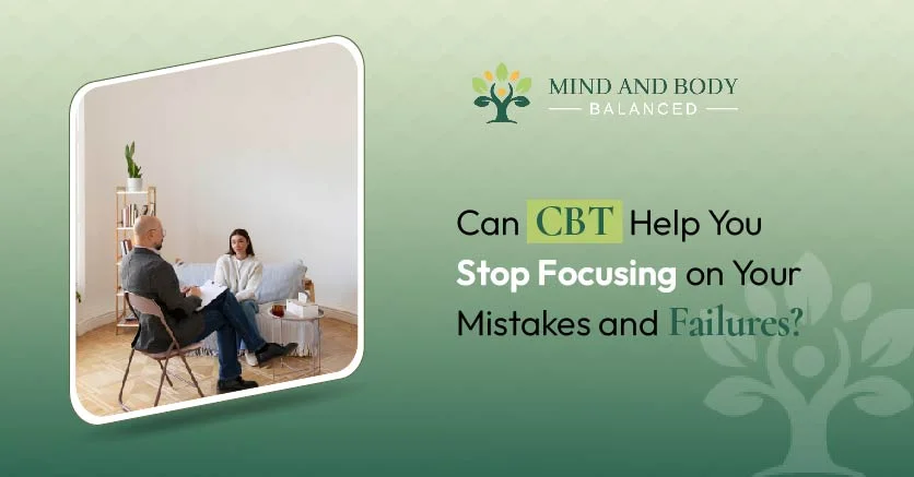 CBT Help You Stop Focusing on Your Mistakes and Failures